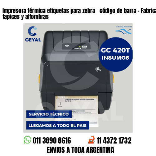 Impresora térmica etiquetas para zebra  código de barra – Fabricación de tapices y alfombras